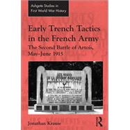 Early Trench Tactics in the French Army: The Second Battle of Artois, May-June 1915 by Krause,Jonathan, 9781138249509