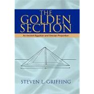 The Golden Section: An Ancient Egyptian and Grecian Proportion by Griffing, Steven L., 9781425729509