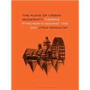 The Ruins of Urban Modernity by Mogultay, Utku, 9781501339509
