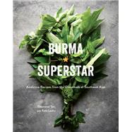 Burma Superstar Addictive Recipes from the Crossroads of Southeast Asia [A Cookbook] by Tan, Desmond; Leahy, Kate, 9781607749509