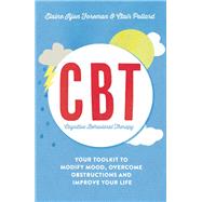 Cognitive Behavioural Therapy (CBT) Your Toolkit to Modify Mood, Overcome Obstructions and Improve Your Life by Pollard, Clair; Iljon Foreman, Elaine, 9781848319509