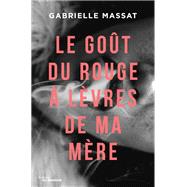 Le got du rouge  lvres de ma mre by Gabrielle Massat, 9782702449509