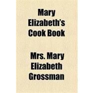 Mary Elizabeth's Cook Book by Grossman, Mary Elizabeth, 9780217509510