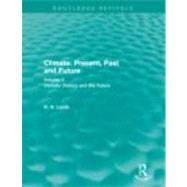 Climate: Present, Past and Future (Routledge Revivals): Volume 2: Climatic History and the Future by Lamb,H. H., 9780415679510