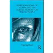 Representations of Technology in Science Fiction for Young People by Applebaum; Noga, 9780415989510