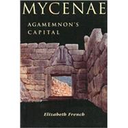 Mycenae Agamemnon's Capital by French, Elizabeth, 9780752419510