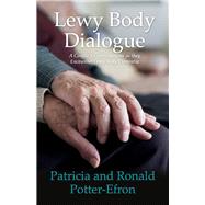 Lewy Body Dialogue A Couple's Conversations as they Encounter Lewy Body Dementia by Potter-Efron, Patricia; Potter-Efron, Ronald, 9781098309510