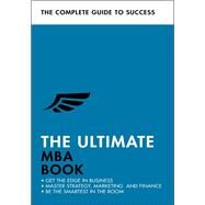 The Ultimate MBA Book Get the Edge in Business; Master Strategy, Marketing, and Finance; Enjoy a Business School Education in a Book by Finn, Alan; Berry, Stephen; Davies, Eric, 9781473689510