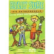 Billy Sure, Kid Entrepreneur and the Stink Spectacular by Sharpe, Luke; Ross, Graham, 9781481439510