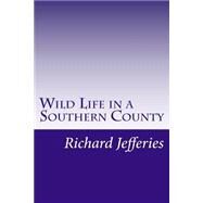 Wild Life in a Southern County by Jefferies, Richard, 9781501089510