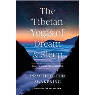 The Tibetan Yogas of Dream and Sleep Practices for Awakening by Rinpoche, Tenzin Wangyal; Dahlby, Mark, 9781611809510
