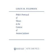 Philo's Portrayal of Moses in the Context of Ancient Judaism by Feldman, Louis H., 9780268159511