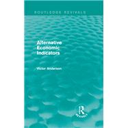 Alternative Economic Indicators (Routledge Revivals) by Anderson; Victor, 9780415739511
