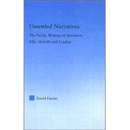 Unsettled Narratives: The Pacific Writings of Stevenson, Ellis, Melville and London by Farrier; David, 9780415979511