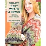Bulky Knit Wraps & Cowls 9 Quick, Cozy Knits by Hedrick, Tabetha, 9780811739511
