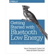 Getting Started with Bluetooth Low Energy by Townsend, Kevin; Cuf, Carles; Akiba; Davidson, Robert, 9781491949511