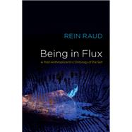 Being in Flux A Post-Anthropocentric Ontology of the Self by Raud, Rein, 9781509549511