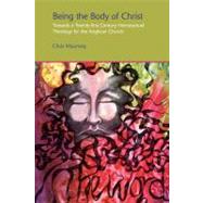 Being the Body of Christ: Towards a Twenty-First Century Homosexual Theology for the Anglican Church by Mounsey; Chris, 9781845539511