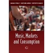 Music, Markets and Consumption by O'Reilly, Daragh; Larsen, Gretchen; Kubacki, Krzysztof, 9781908999511