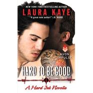 HARD TO BE GOOD             MM by KAYE LAURA, 9780062369512