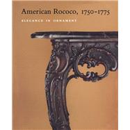 American Rococo, 1750-1775 Elegance in Ornament by Heckscher, Morrison H.; Bowman, Leslie Green, 9780300199512