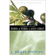 Harmony of the Words & Works of Jesus Christ, A by J. Dwight Pentecost, 9780310309512