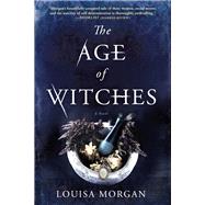The Age of Witches A Novel by Morgan, Louisa, 9780316419512
