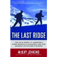 The Last Ridge The Epic Story of America's First Mountain Soldiers and the Assault on Hitler's Europe by JENKINS, MCKAY, 9780375759512
