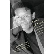 Risks of Faith The Emergence of a Black Theology of Liberation, 1968-1998 by CONE, JAMES, 9780807009512
