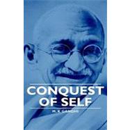 Conquest of Self by Gandhi, Mahatma; Prabhu, R. K.; Rao, U. R., 9781443729512