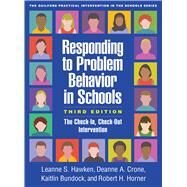 Responding to Problem Behavior in Schools The Check-In, Check-Out Intervention by Hawken, Leanne S.; Crone, Deanne A.; Bundock, Kaitlin; Horner, Robert H., 9781462539512