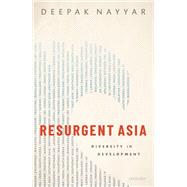 Resurgent Asia Diversity in Development by Nayyar, Deepak, 9780198849513