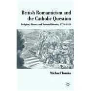 British Romanticism and the Catholic Question Religion, History and National Identity, 1778-1829 by Tomko, Michael, 9780230279513