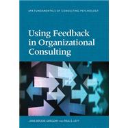 Using Feedback in Organizational Consulting by Gregory, Jane Brodie; Levy, Paul  E.; Riordan, Brodie Gregory, 9781433819513