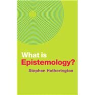What Is Epistemology? by Hetherington, Stephen, 9781509529513