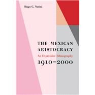 The Mexican Aristocracy by Nutini, Hugo G., 9780292719514