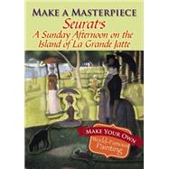 Make a Masterpiece -- Seurat's A Sunday Afternoon on the Island of La Grande Jatte by Seurat, Georges Pierre, 9780486789514
