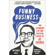 Funny Business The Legendary Life and Political Satire of Art Buchwald by Hill, Michael; Buckley, Christopher, 9780593229514