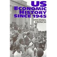 U.S. Economic History Since 1945 by French, Mike, 9780719049514
