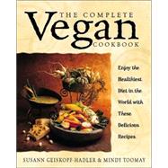 The Complete Vegan Cookbook Over 200 Tantalizing Recipes Plus Plenty of Kitchen Wisdom for Beginners and Experienced Cooks by Geiskopf-Hadler, Susann; Toomay, Mindy, 9780761529514