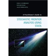 A Practitioner's Guide to Stochastic Frontier Analysis Using Stata by Kumbhakar, Subal C.; Wang, Hung-jen; Horncastle, Alan P., 9781107029514