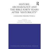 History, Archaeology and The Bible Forty Years After 