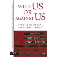 With Us or Against Us Studies in Global Anti-Americanism by Lacorne, Denis; Judt, Tony, 9781403969514