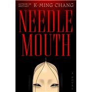 Needlemouth A Novel by Chang, K-Ming, 9781668089514