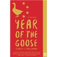 Year of the Goose A Novel by Hallman, Carly J., 9781939419514