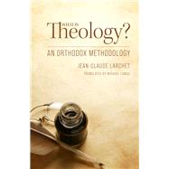 What is Theology? An Orthodox Methodology by Larchet, Jean-Claude; Lomax, Michael, 9781942699514