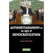 Authoritarianism in an Age of Democratization by Jason Brownlee, 9780521869515