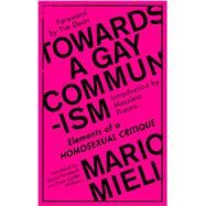 Towards a Gay Communism by Mieli, Mario; Fernbach, David; Williams, Evan Calder; Prearo, Massimo; Dean, Tim, 9780745399515