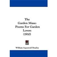 Garden Muse : Poems for Garden Lovers (1910) by Bradley, William Aspenwall, 9781104429515