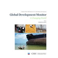 Global Development Monitor A Changing World by Savoy, Conor M., 9781442259515